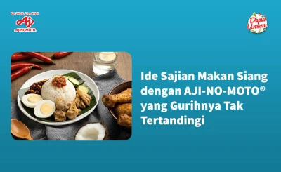 Ide Sajian Makan Siang dengan AJI-NO-MOTO® yang Gurihnya Tak Tertandingi